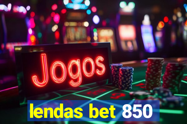 lendas bet 850