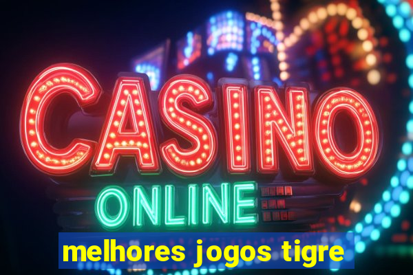 melhores jogos tigre