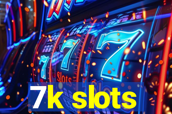 7k slots