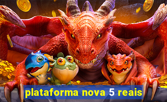 plataforma nova 5 reais