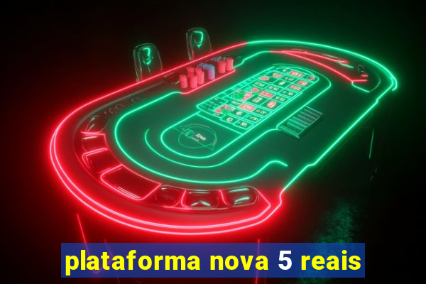 plataforma nova 5 reais