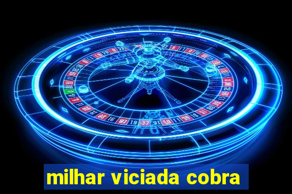 milhar viciada cobra