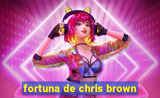 fortuna de chris brown