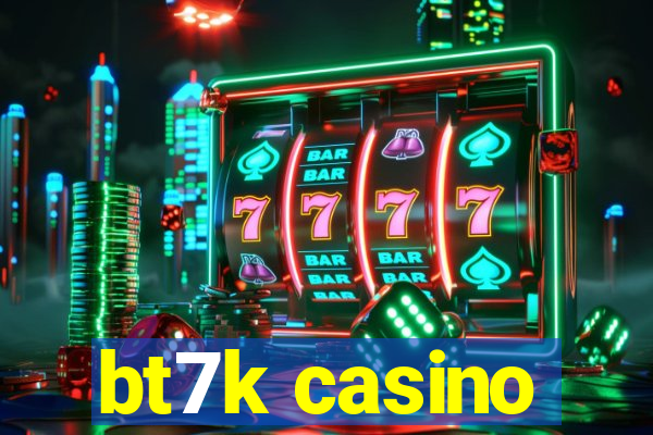 bt7k casino