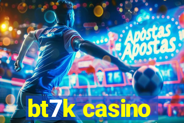 bt7k casino