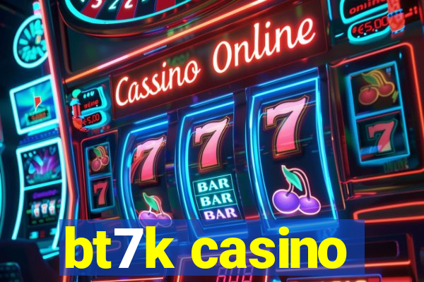 bt7k casino