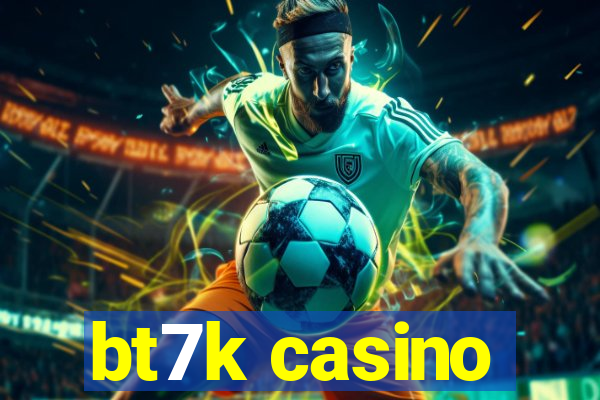 bt7k casino