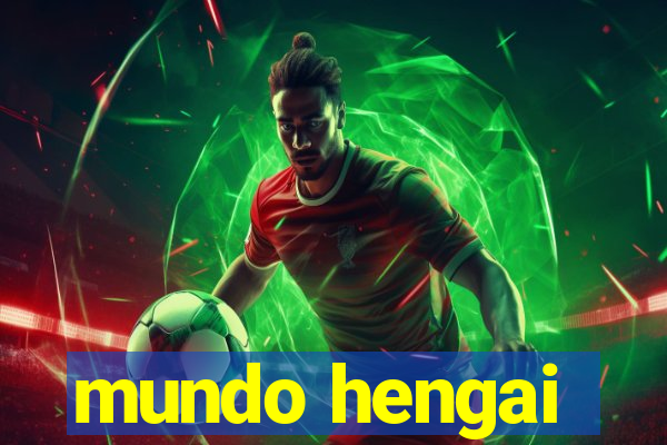 mundo hengai