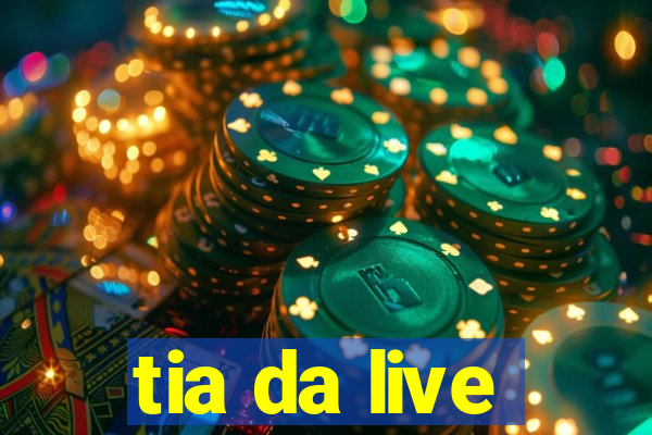 tia da live