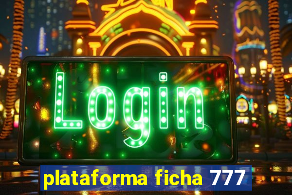 plataforma ficha 777