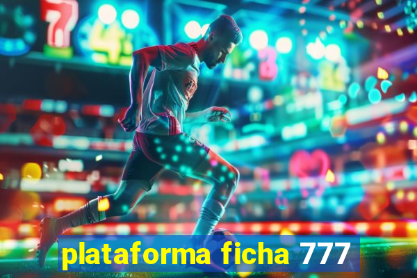 plataforma ficha 777