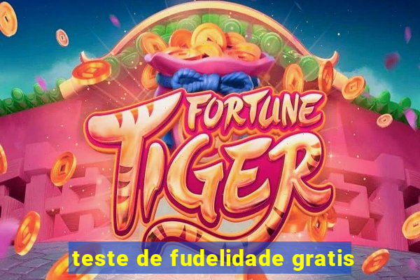 teste de fudelidade gratis