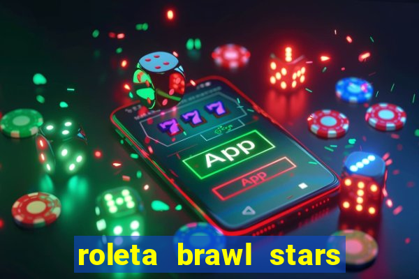 roleta brawl stars 2024 85 brawlers