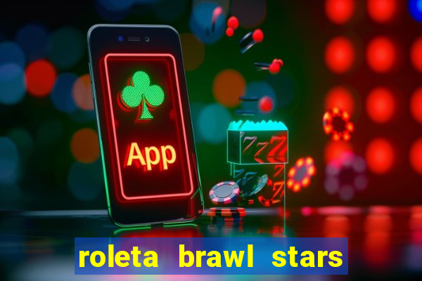 roleta brawl stars 2024 85 brawlers