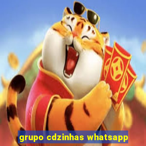 grupo cdzinhas whatsapp