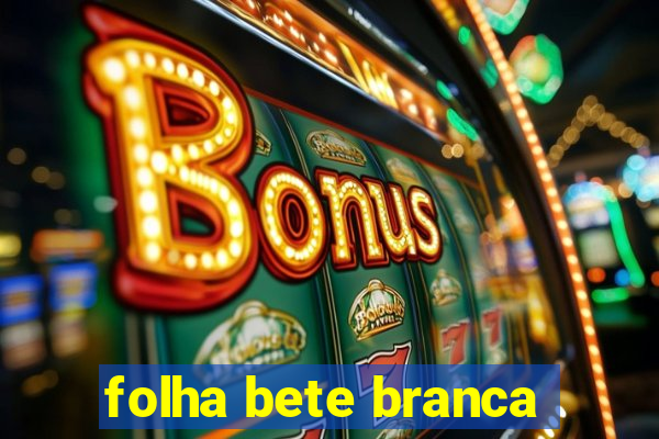 folha bete branca