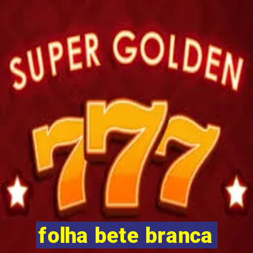 folha bete branca