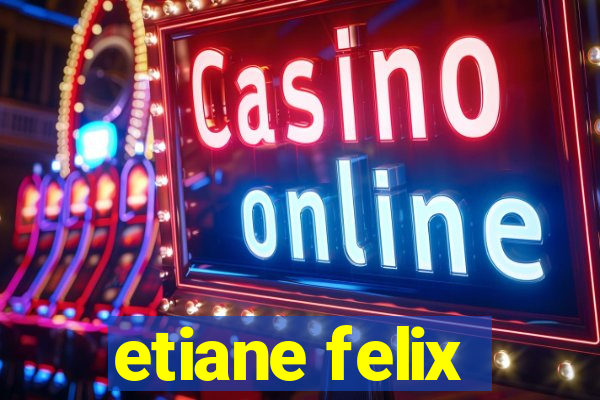 etiane felix