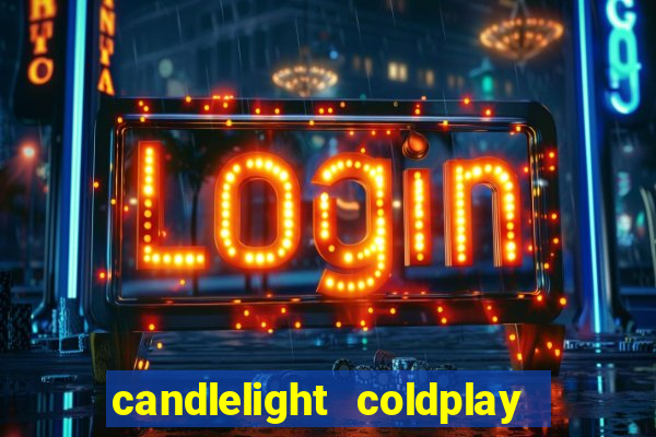 candlelight coldplay x imagine dragons