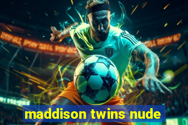 maddison twins nude