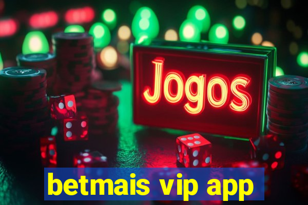 betmais vip app