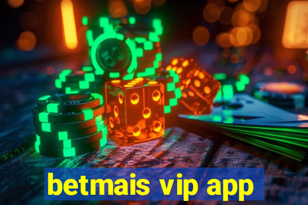 betmais vip app