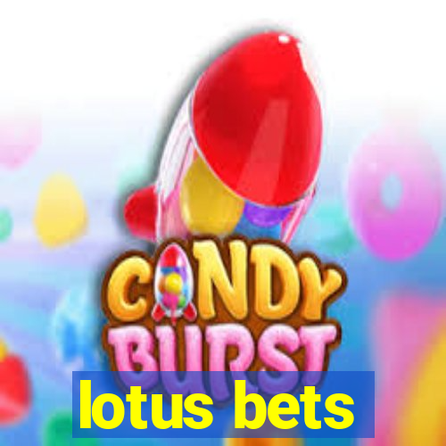 lotus bets