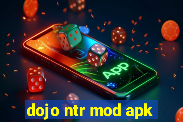 dojo ntr mod apk