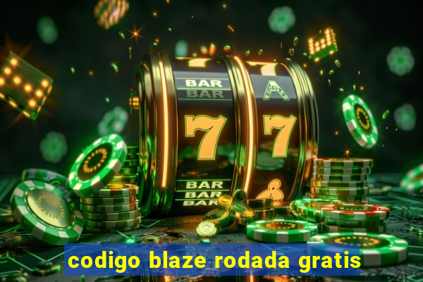 codigo blaze rodada gratis