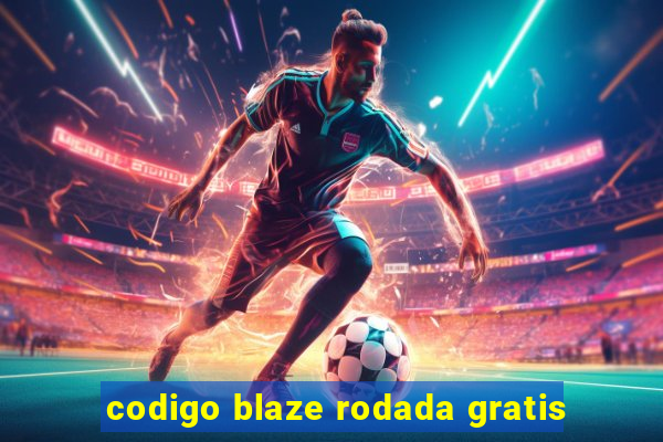 codigo blaze rodada gratis