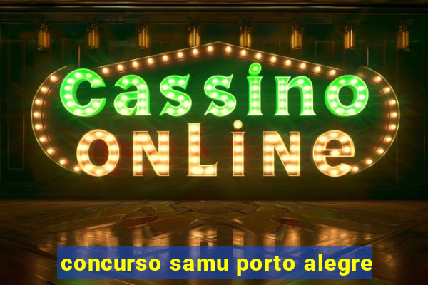 concurso samu porto alegre