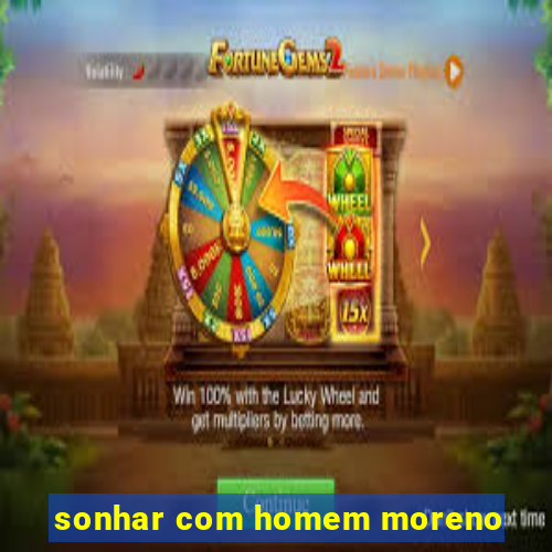 sonhar com homem moreno