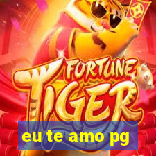 eu te amo pg