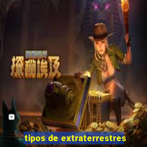 tipos de extraterrestres