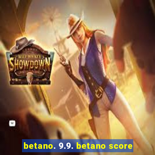 betano. 9.9. betano score