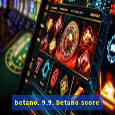 betano. 9.9. betano score