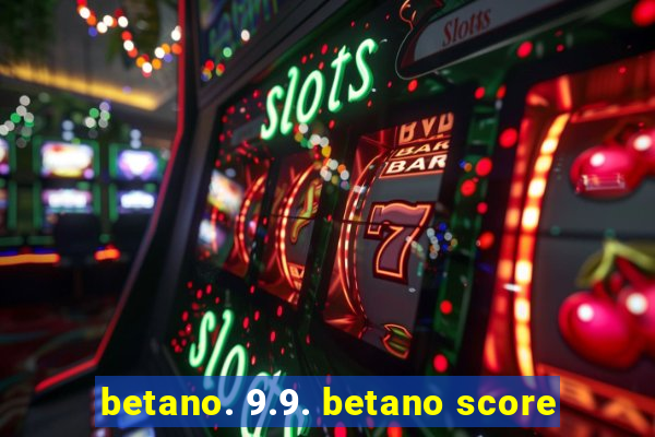 betano. 9.9. betano score