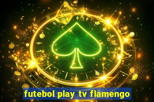 futebol play tv flamengo