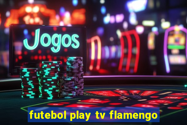 futebol play tv flamengo