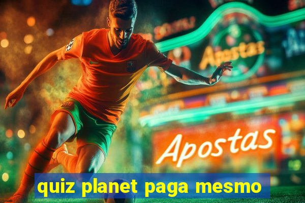 quiz planet paga mesmo