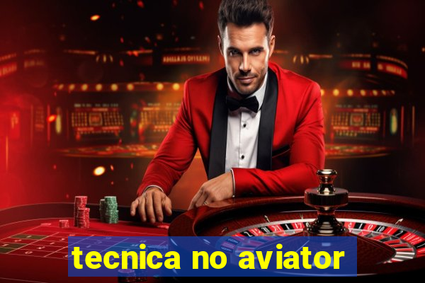 tecnica no aviator