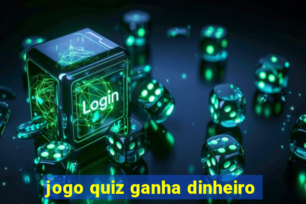 jogo quiz ganha dinheiro