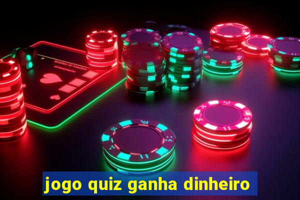 jogo quiz ganha dinheiro