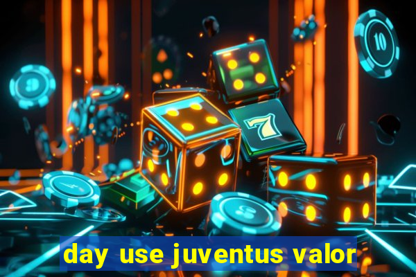 day use juventus valor