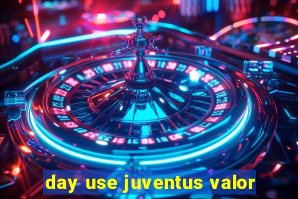 day use juventus valor