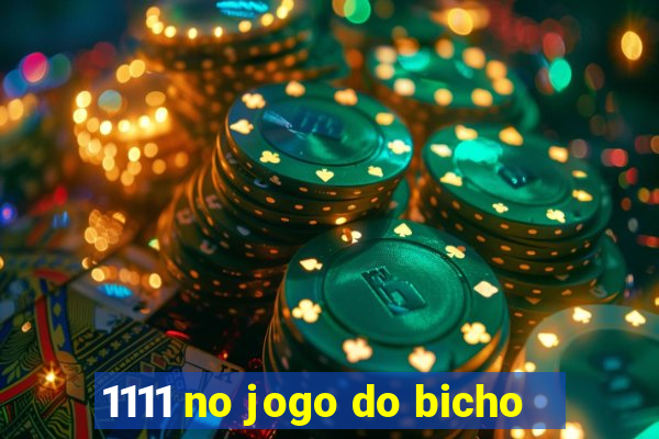 1111 no jogo do bicho