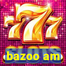 bazoo am