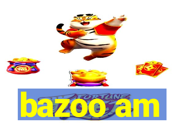 bazoo am