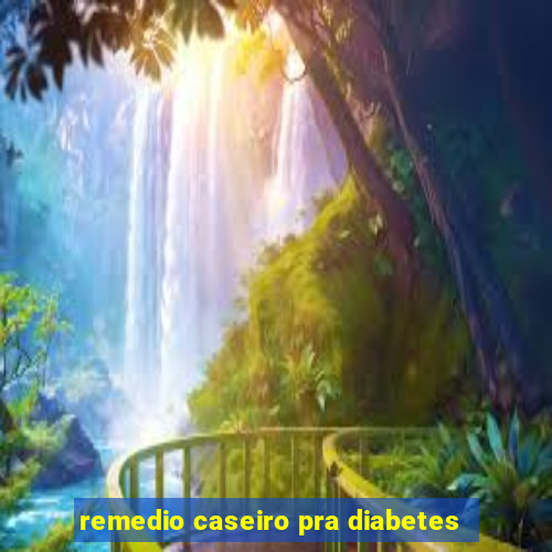 remedio caseiro pra diabetes