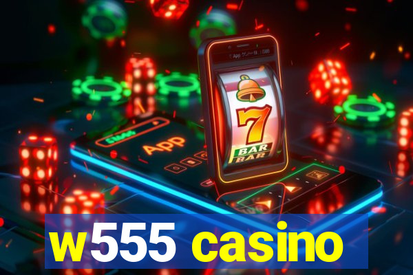 w555 casino